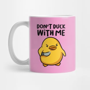 Don't Duck with Me Mug